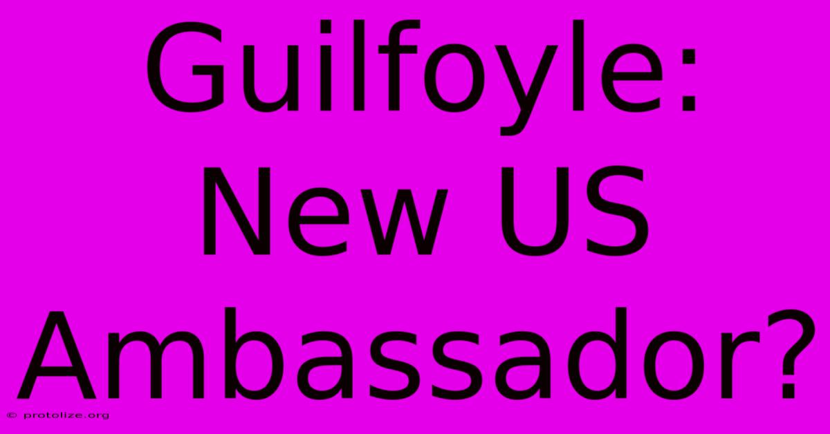 Guilfoyle: New US Ambassador? Guilfoyle: New US Ambassador?