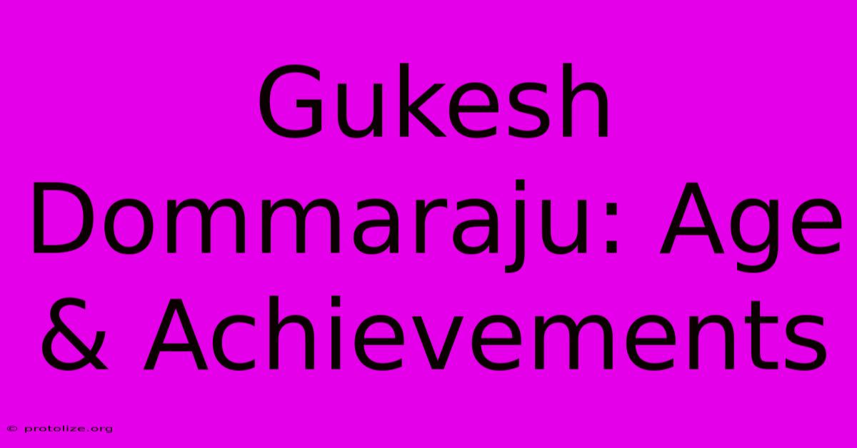 Gukesh Dommaraju: Age & Achievements