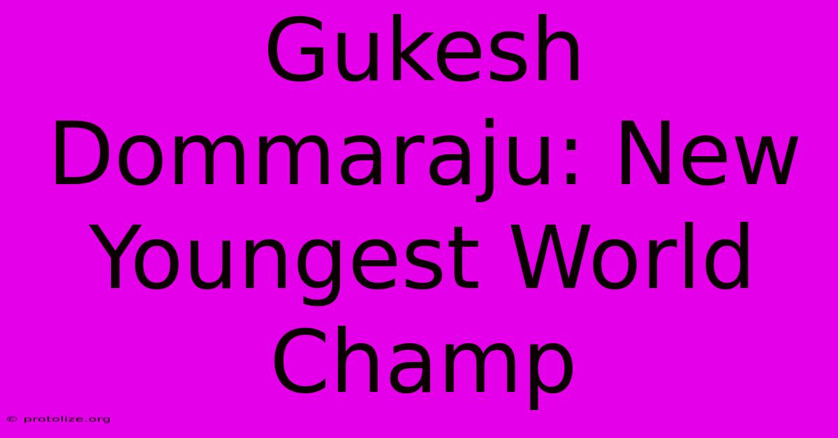 Gukesh Dommaraju: New Youngest World Champ Gukesh Dommaraju: New Youngest World Champ