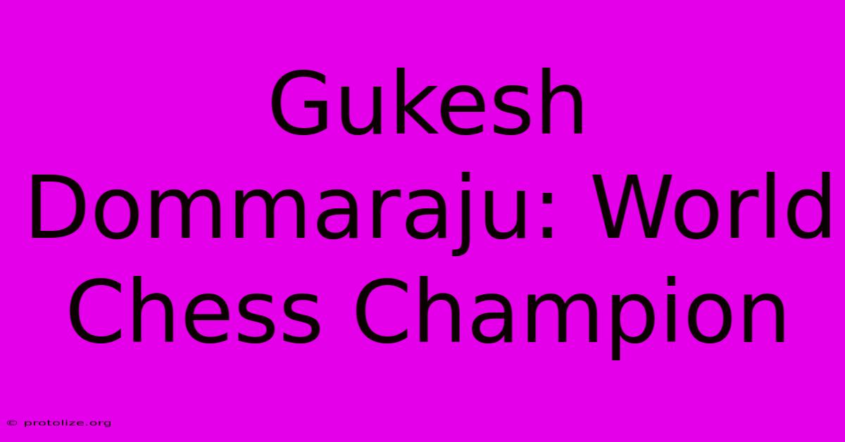 Gukesh Dommaraju: World Chess Champion Gukesh Dommaraju: World Chess Champion