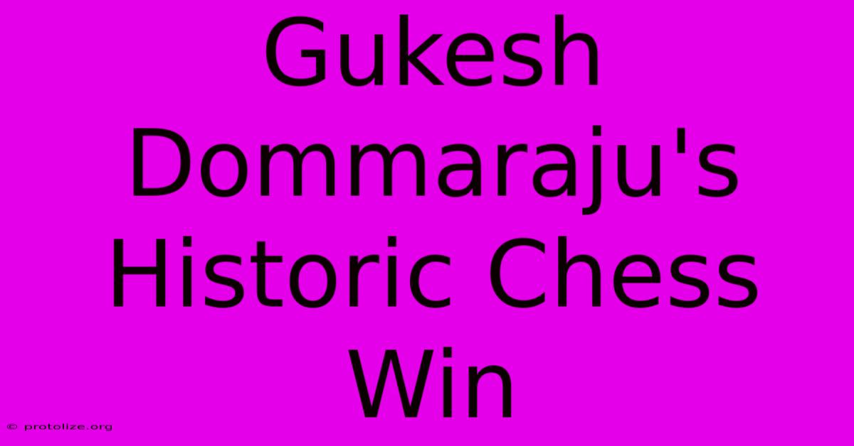 Gukesh Dommaraju's Historic Chess Win Gukesh Dommaraju's Historic Chess Win