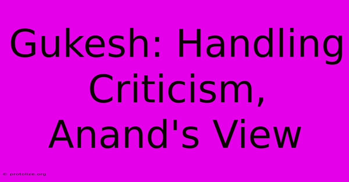 Gukesh: Handling Criticism, Anand's View