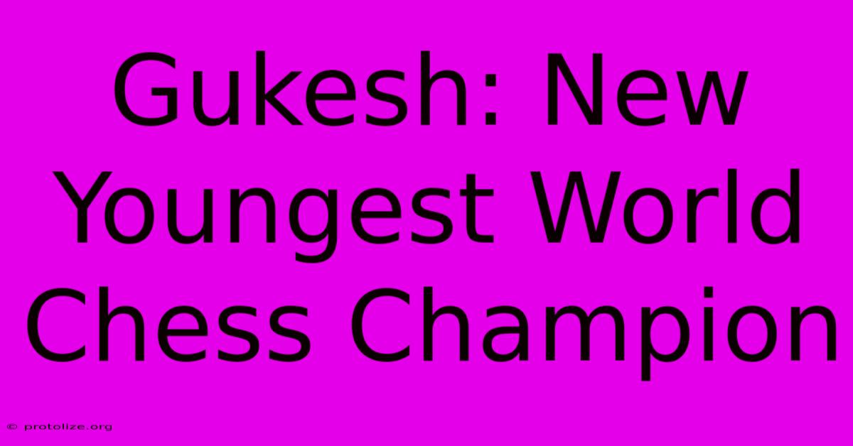 Gukesh: New Youngest World Chess Champion Gukesh: New Youngest World Chess Champion