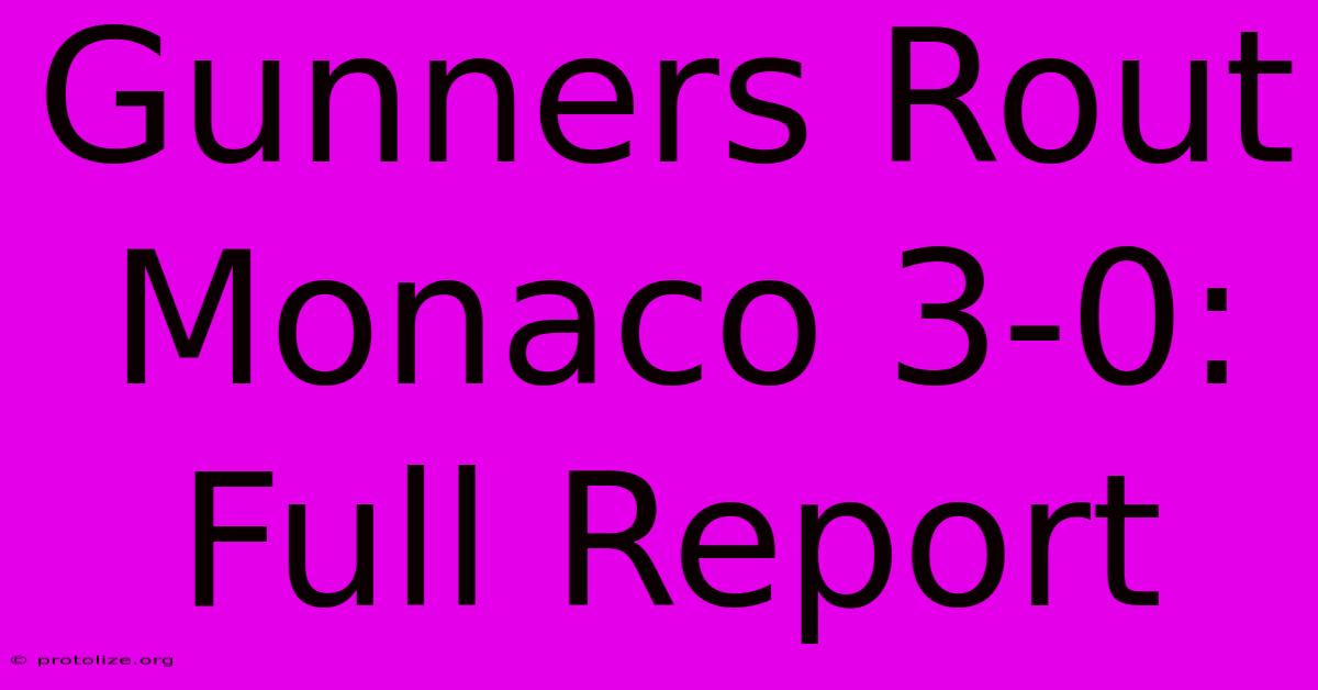Gunners Rout Monaco 3-0: Full Report Gunners Rout Monaco 3-0: Full Report