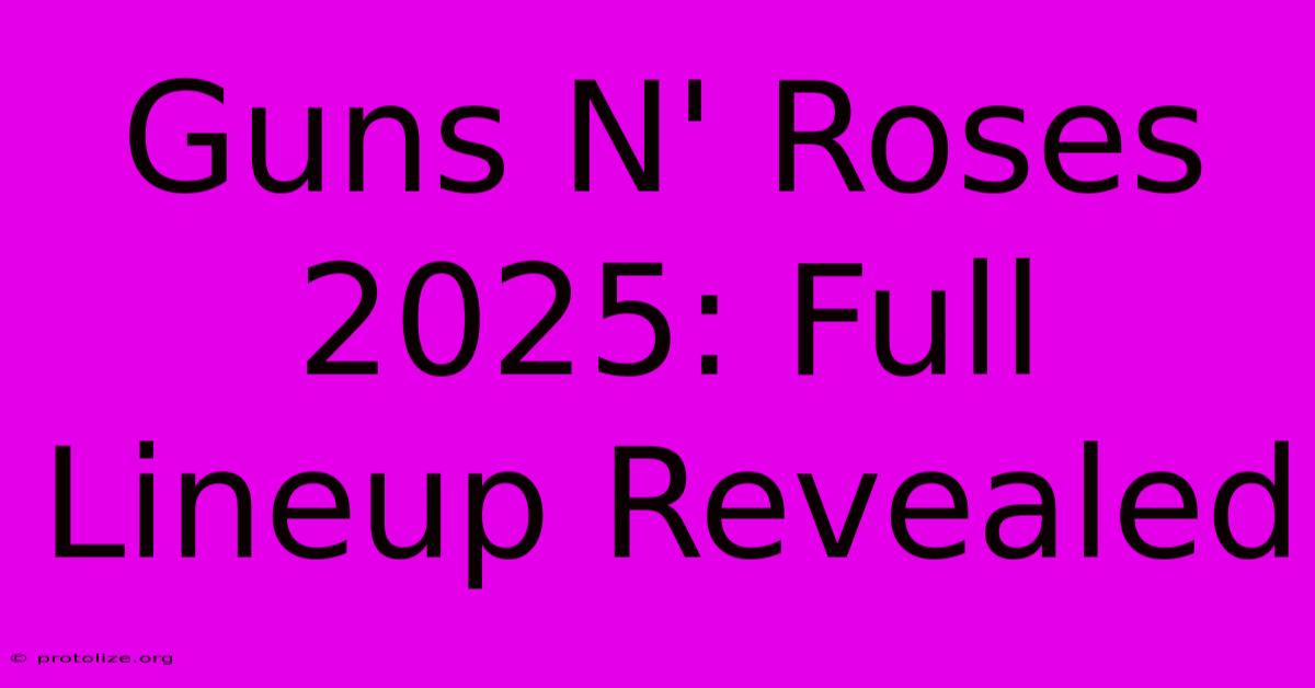 Guns N' Roses 2025: Full Lineup Revealed