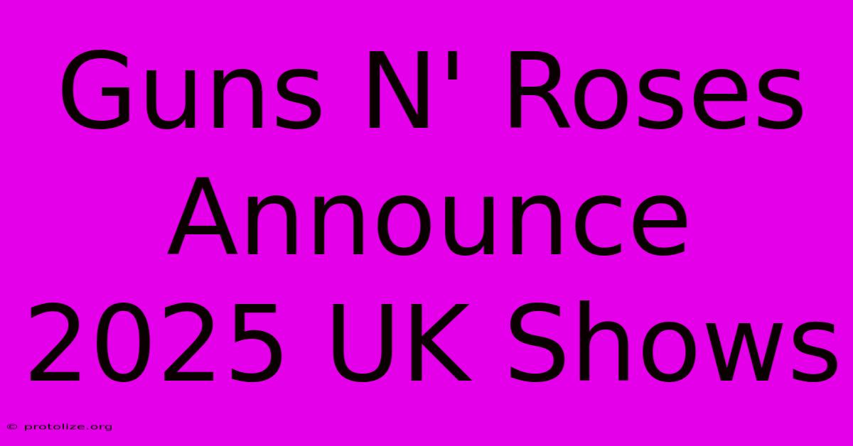 Guns N' Roses Announce 2025 UK Shows