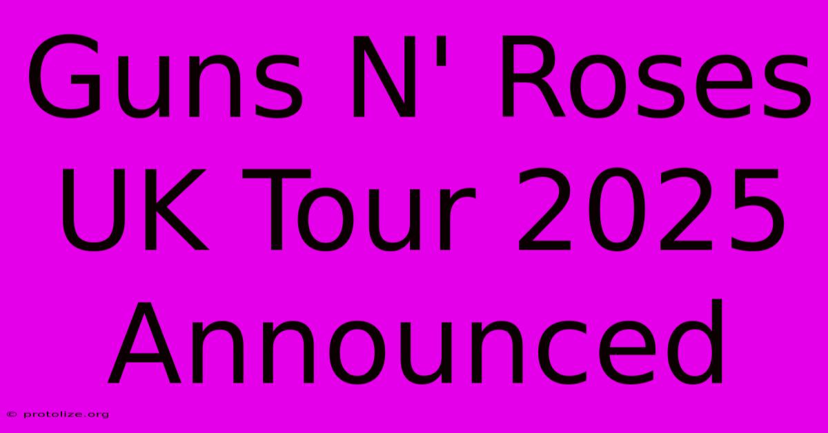 Guns N' Roses UK Tour 2025 Announced