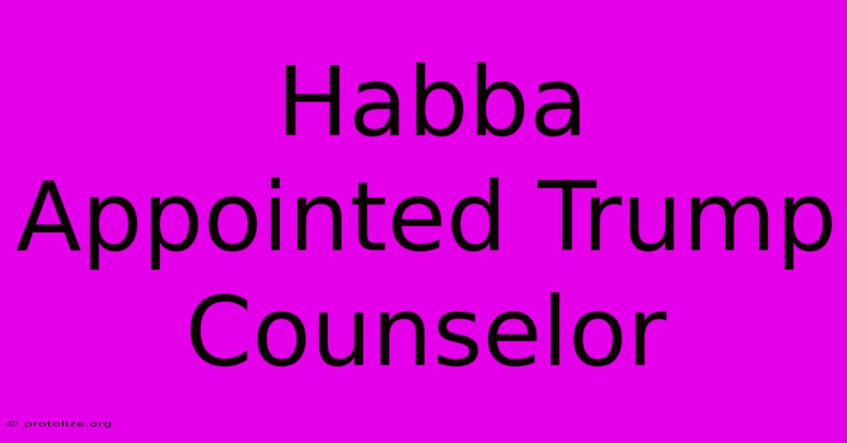 Habba Appointed Trump Counselor