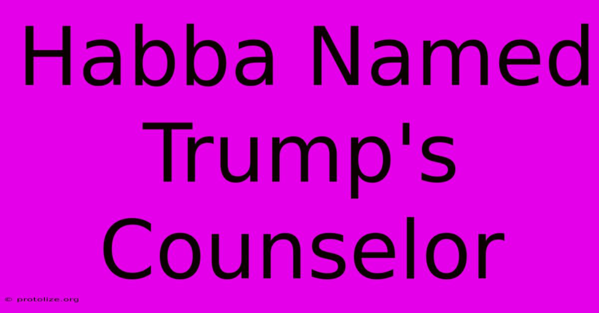 Habba Named Trump's Counselor