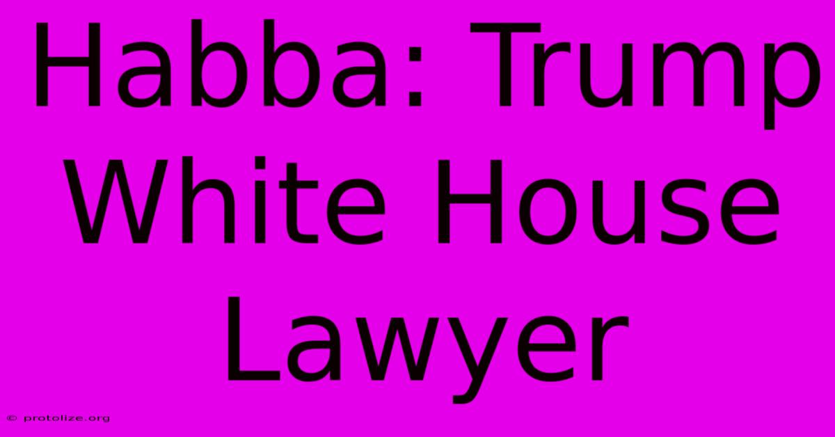 Habba: Trump White House Lawyer