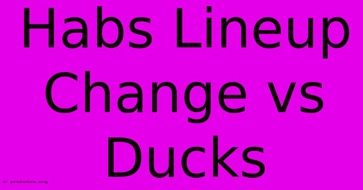 Habs Lineup Change Vs Ducks