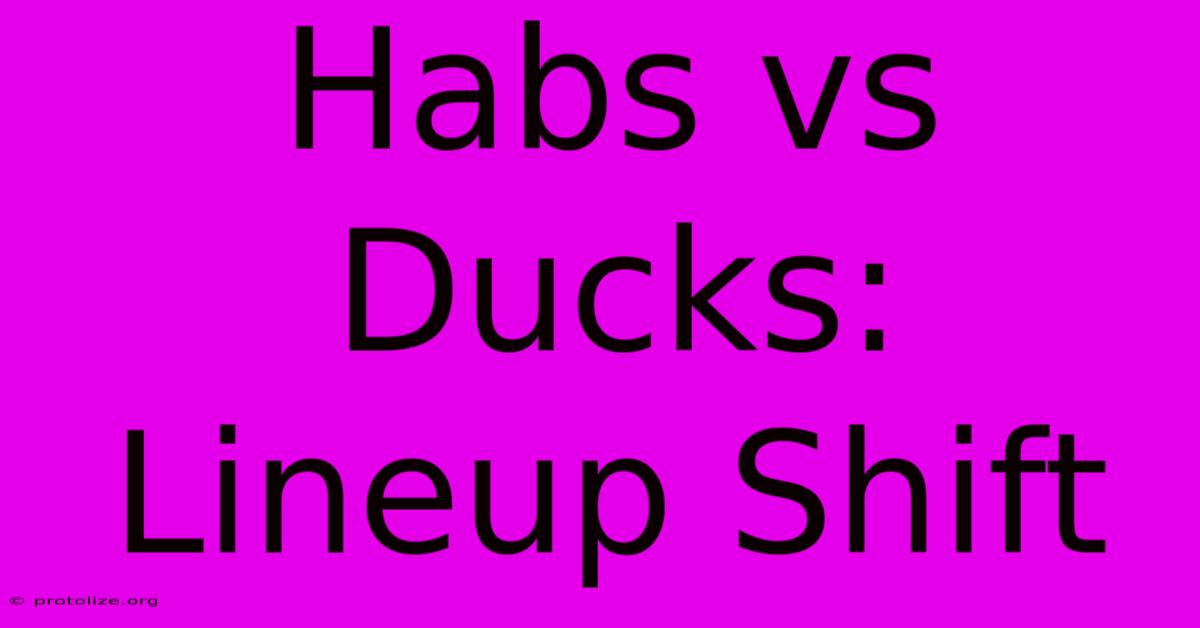 Habs Vs Ducks: Lineup Shift