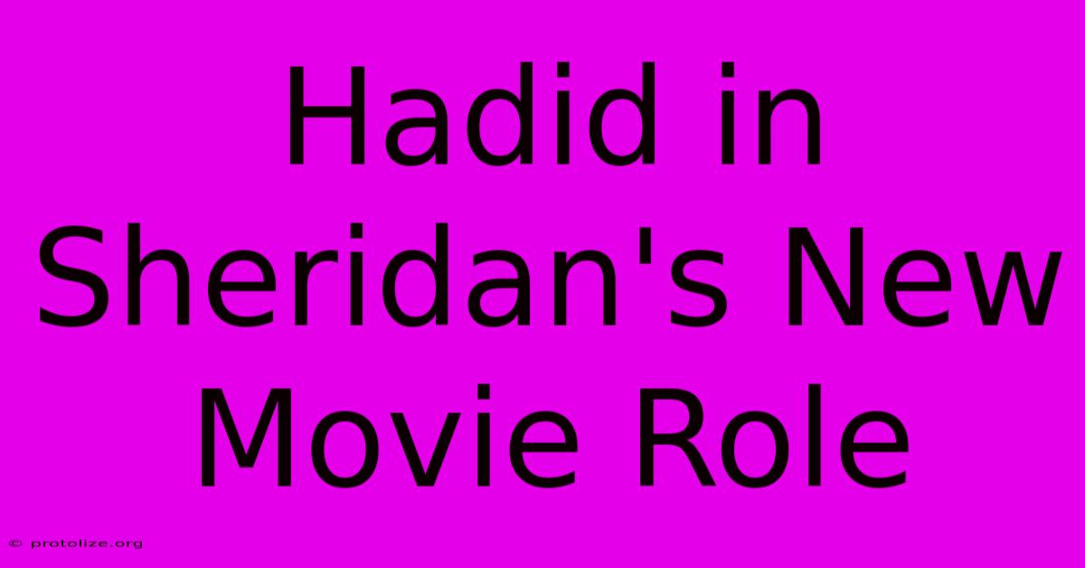 Hadid In Sheridan's New Movie Role