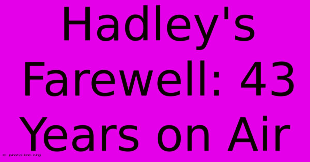 Hadley's Farewell: 43 Years On Air