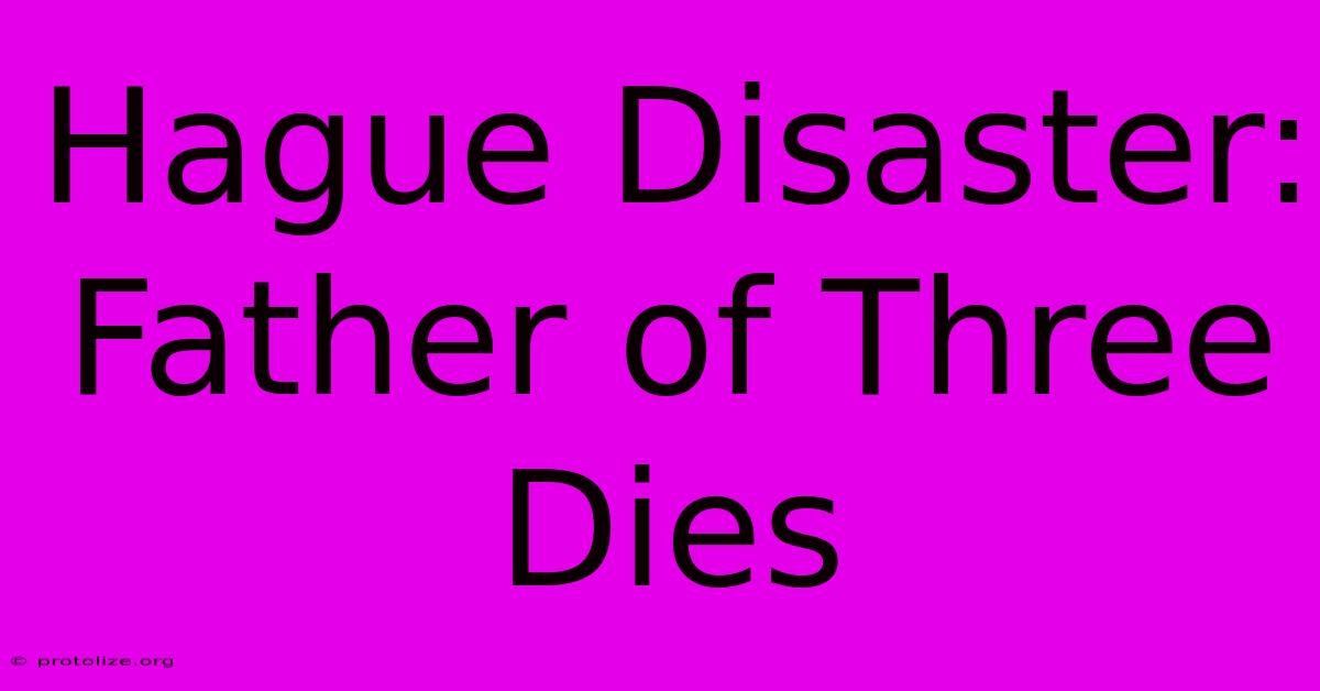 Hague Disaster: Father Of Three Dies Hague Disaster: Father Of Three Dies