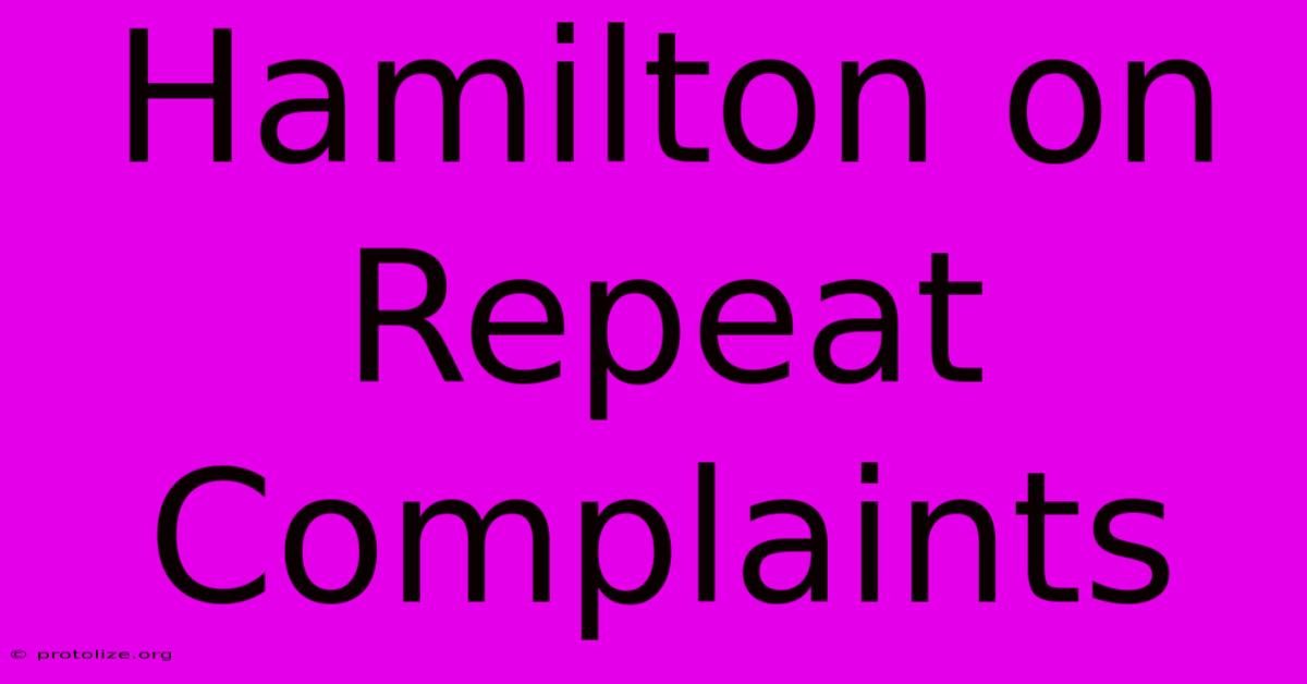 Hamilton On Repeat Complaints Hamilton On Repeat Complaints
