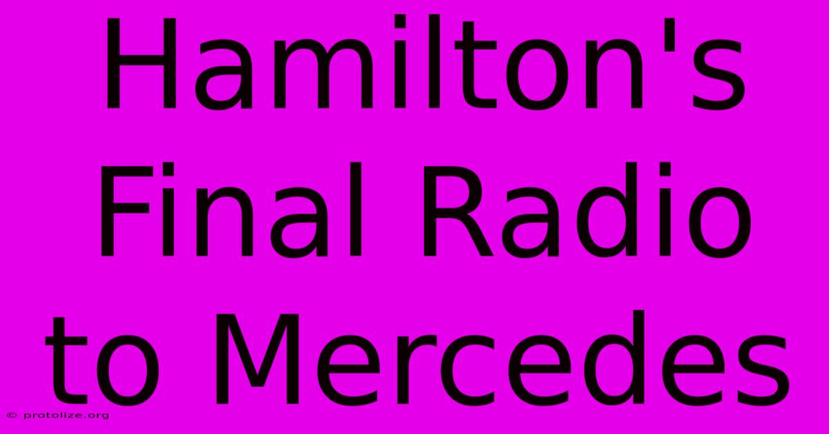 Hamilton's Final Radio To Mercedes Hamilton's Final Radio To Mercedes