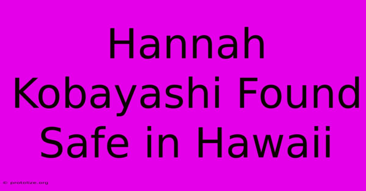 Hannah Kobayashi Found Safe In Hawaii