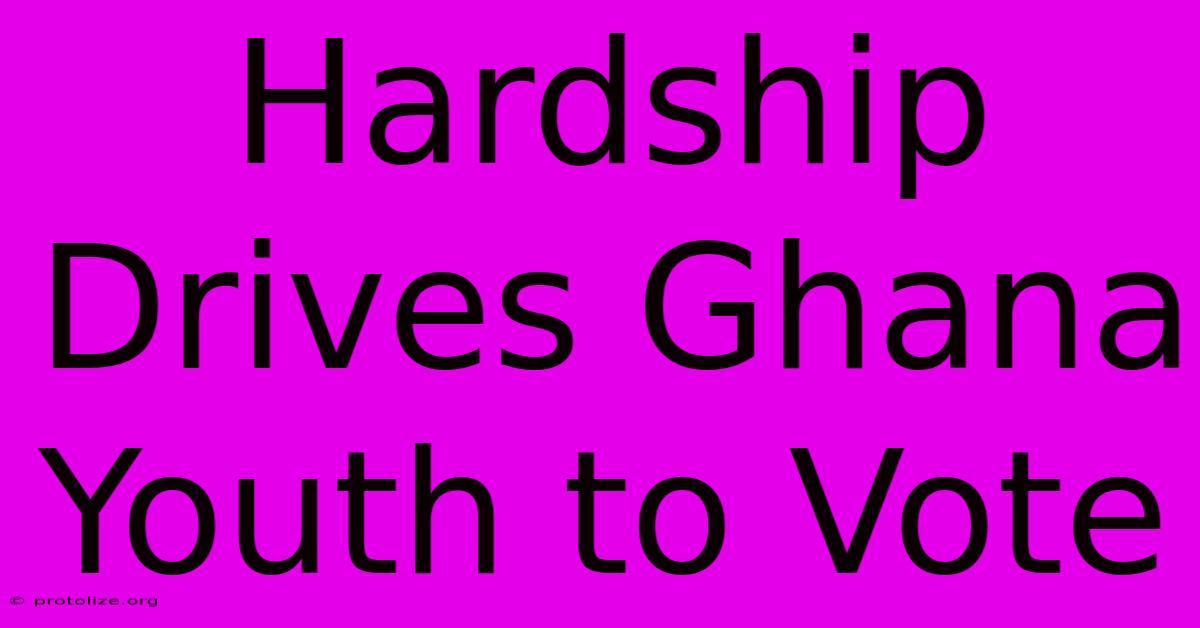Hardship Drives Ghana Youth To Vote Hardship Drives Ghana Youth To Vote