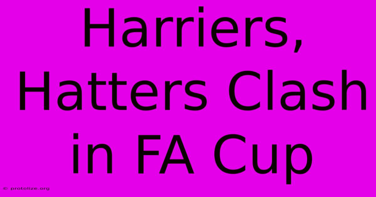 Harriers, Hatters Clash In FA Cup Harriers, Hatters Clash In FA Cup