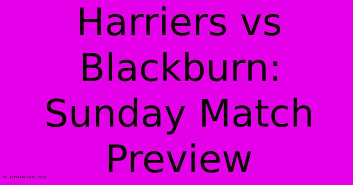 Harriers Vs Blackburn: Sunday Match Preview Harriers Vs Blackburn: Sunday Match Preview
