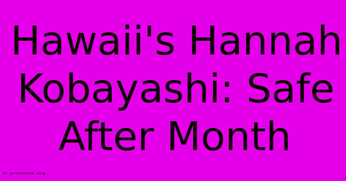 Hawaii's Hannah Kobayashi: Safe After Month Hawaii's Hannah Kobayashi: Safe After Month