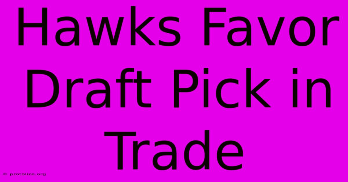 Hawks Favor Draft Pick In Trade Hawks Favor Draft Pick In Trade