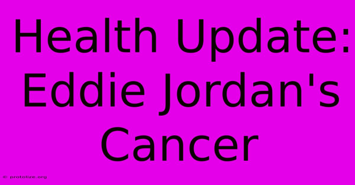 Health Update: Eddie Jordan's Cancer Health Update: Eddie Jordan's Cancer