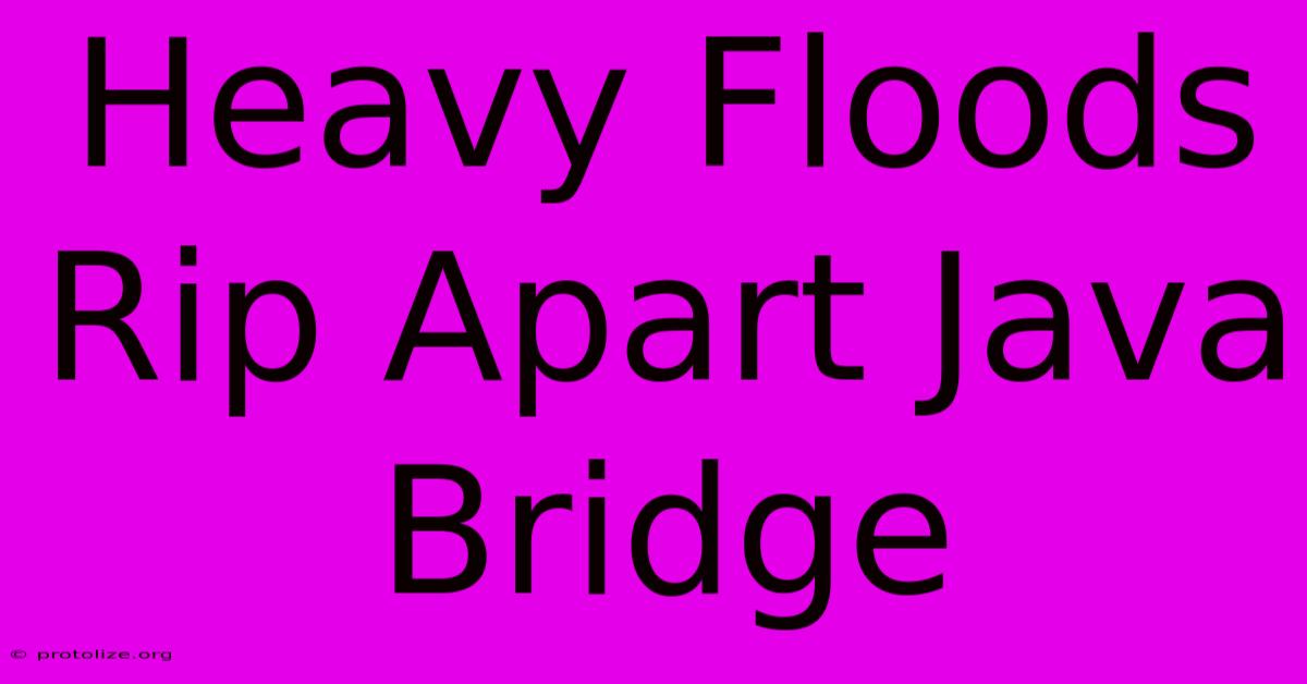 Heavy Floods Rip Apart Java Bridge