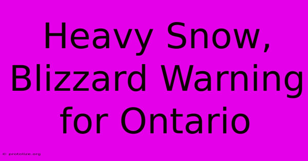 Heavy Snow, Blizzard Warning For Ontario Heavy Snow, Blizzard Warning For Ontario