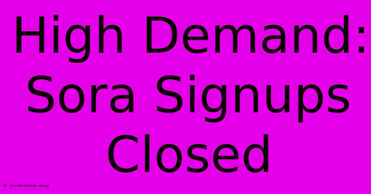 High Demand: Sora Signups Closed