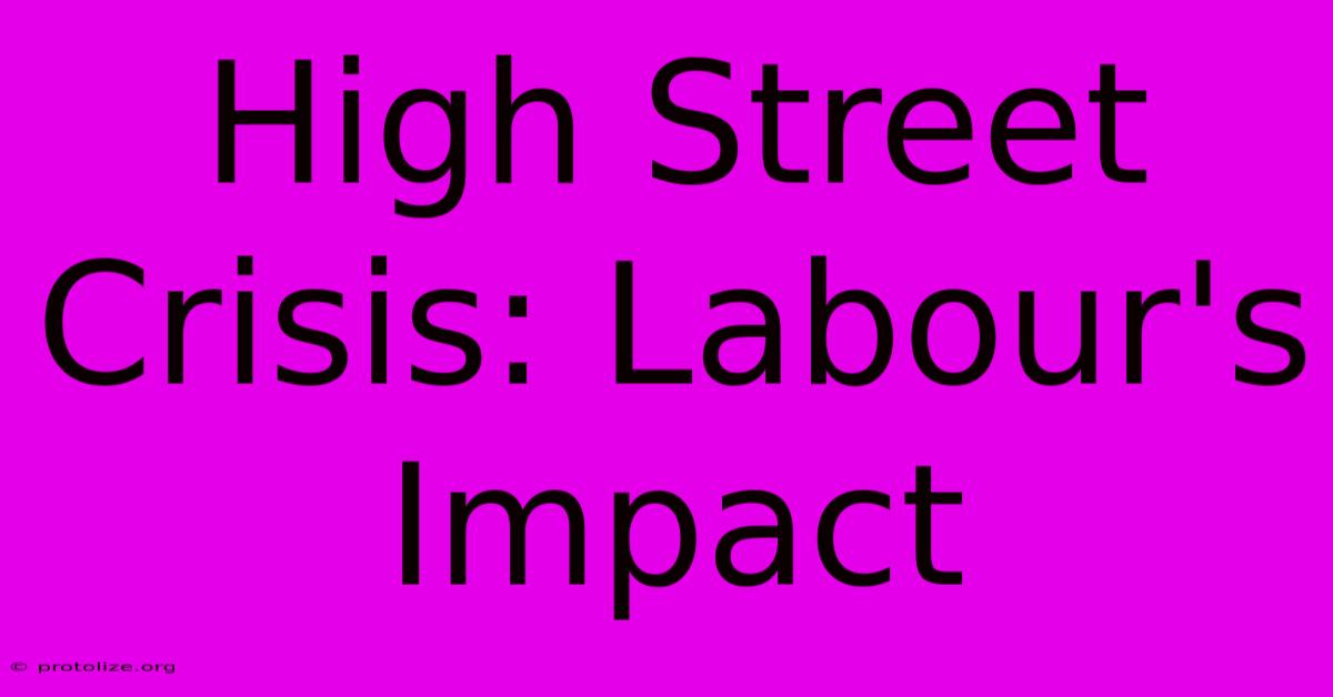 High Street Crisis: Labour's Impact High Street Crisis: Labour's Impact