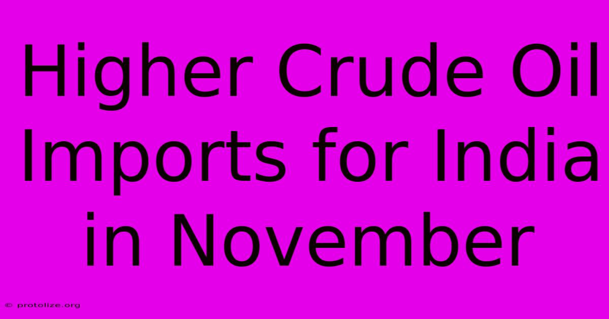 Higher Crude Oil Imports For India In November Higher Crude Oil Imports For India In November