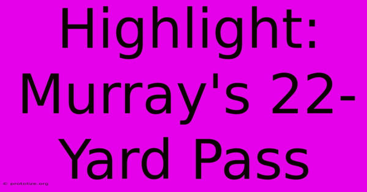 Highlight: Murray's 22-Yard Pass Highlight: Murray's 22-Yard Pass