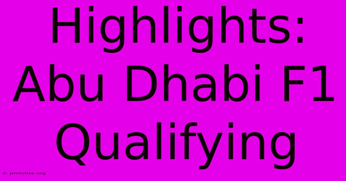 Highlights: Abu Dhabi F1 Qualifying Highlights: Abu Dhabi F1 Qualifying