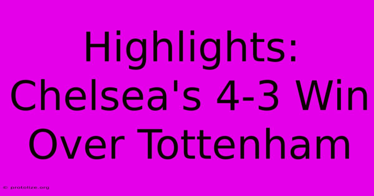 Highlights: Chelsea's 4-3 Win Over Tottenham Highlights: Chelsea's 4-3 Win Over Tottenham