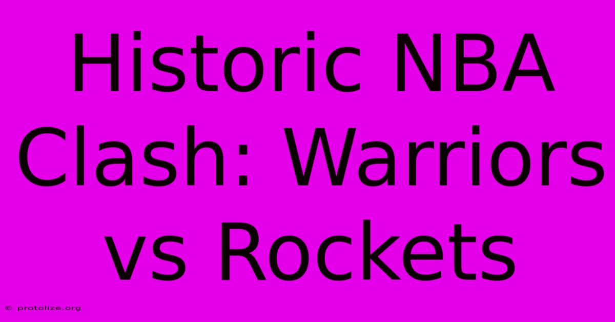 Historic NBA Clash: Warriors Vs Rockets Historic NBA Clash: Warriors Vs Rockets
