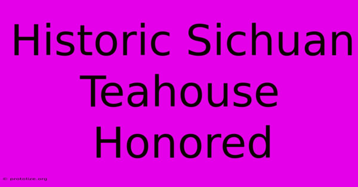 Historic Sichuan Teahouse Honored Historic Sichuan Teahouse Honored