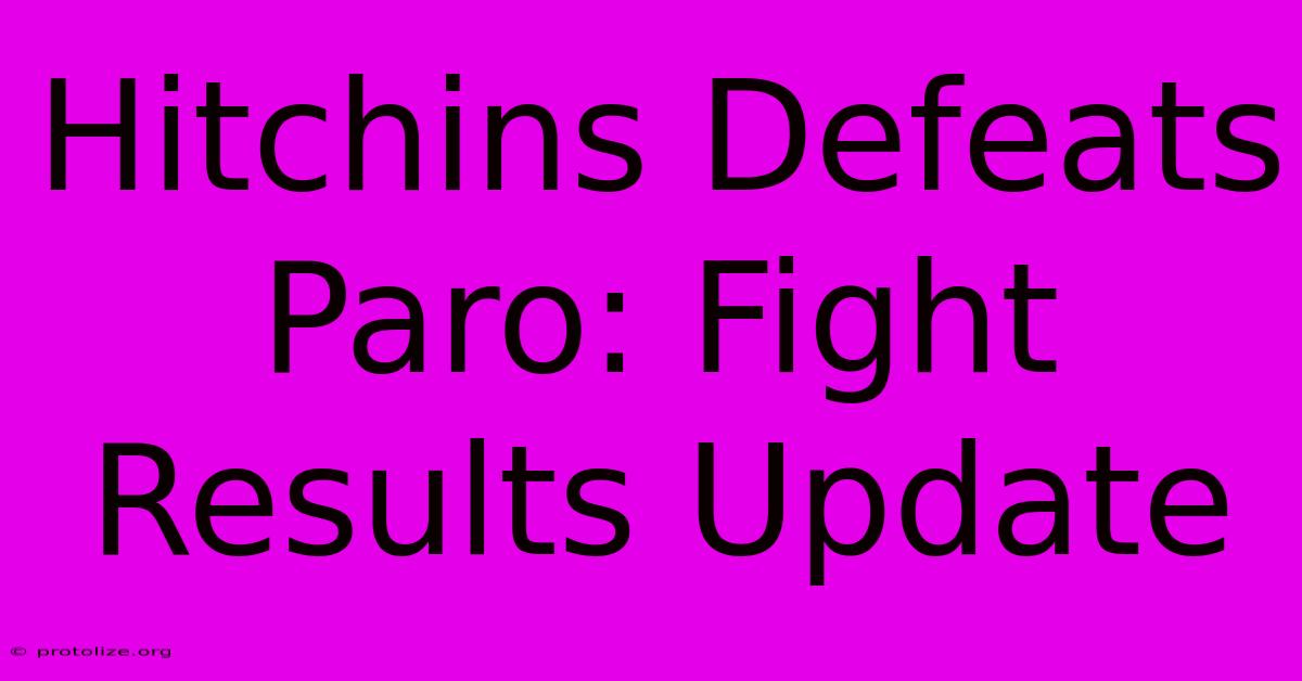Hitchins Defeats Paro: Fight Results Update Hitchins Defeats Paro: Fight Results Update