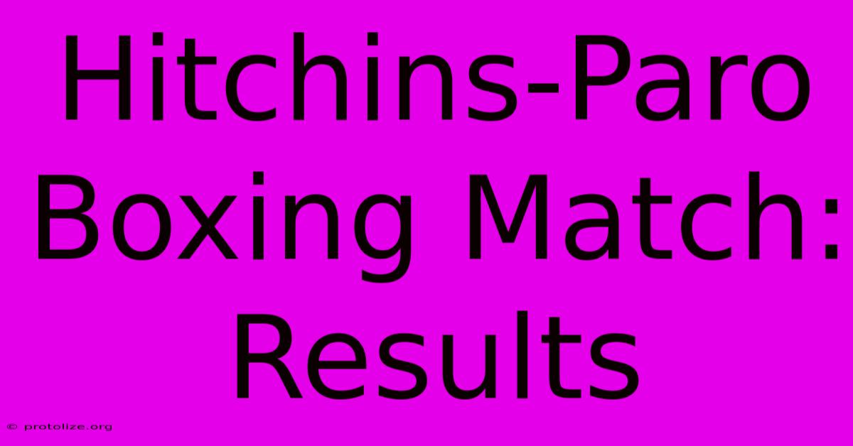Hitchins-Paro Boxing Match: Results Hitchins-Paro Boxing Match: Results