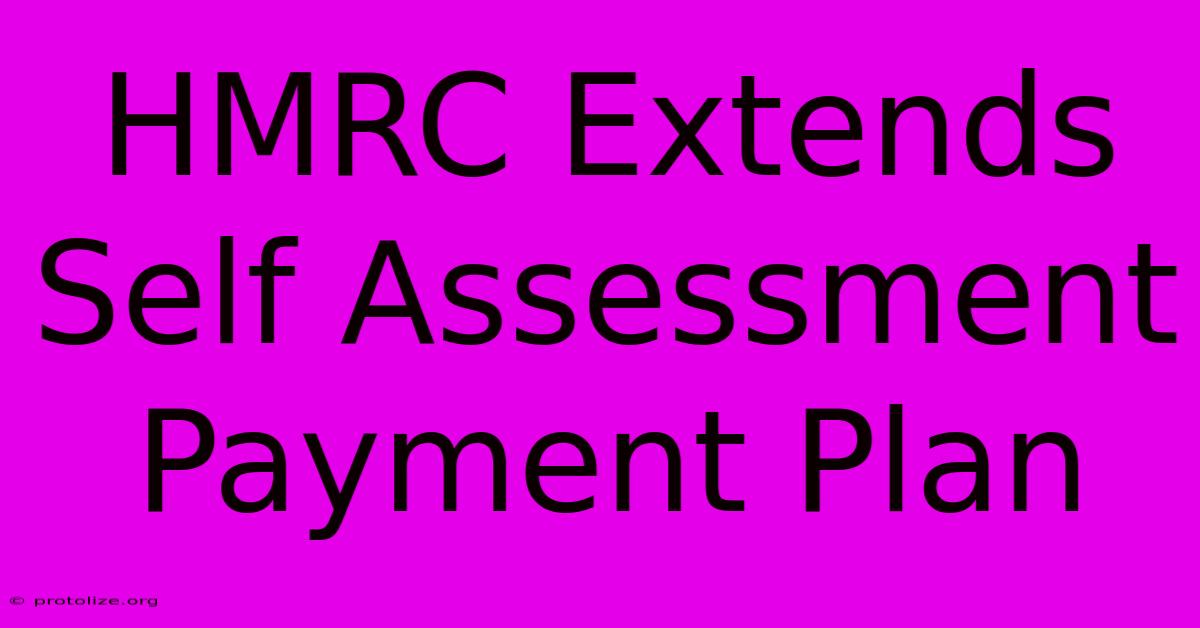 HMRC Extends Self Assessment Payment Plan HMRC Extends Self Assessment Payment Plan