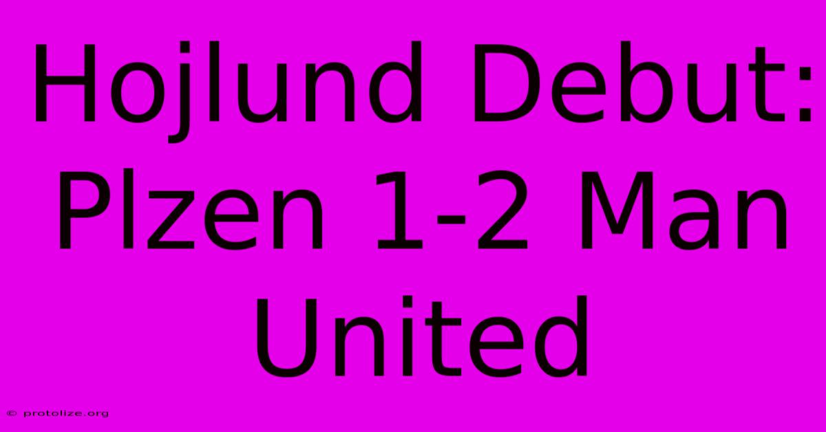 Hojlund Debut: Plzen 1-2 Man United Hojlund Debut: Plzen 1-2 Man United