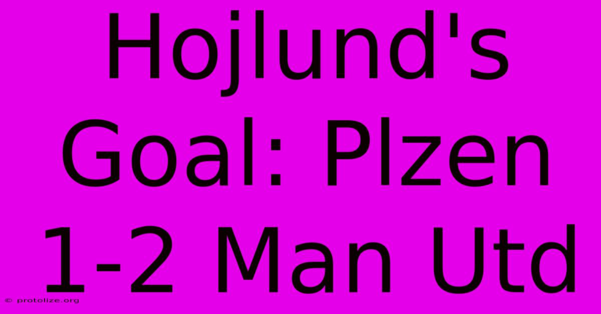 Hojlund's Goal: Plzen 1-2 Man Utd
