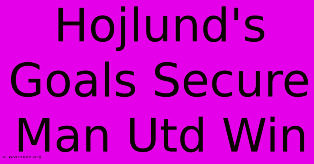 Hojlund's Goals Secure Man Utd Win Hojlund's Goals Secure Man Utd Win