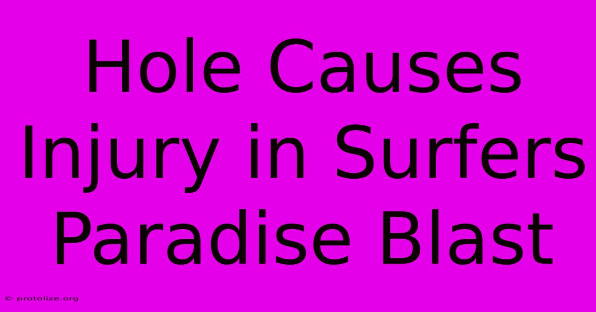Hole Causes Injury In Surfers Paradise Blast Hole Causes Injury In Surfers Paradise Blast