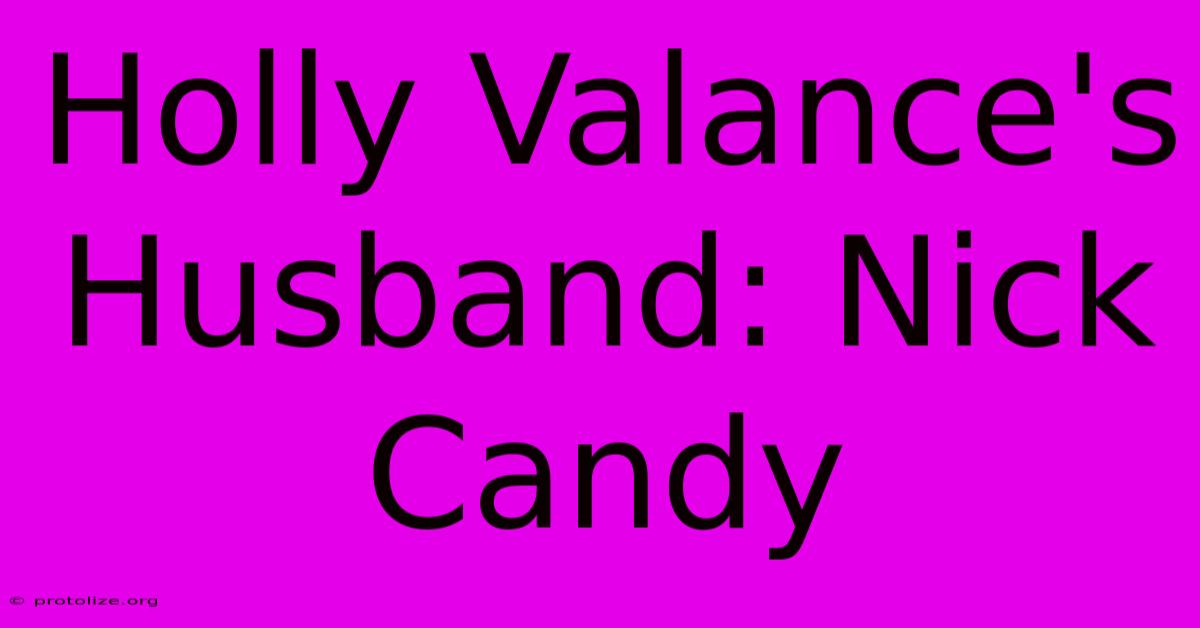 Holly Valance's Husband: Nick Candy Holly Valance's Husband: Nick Candy