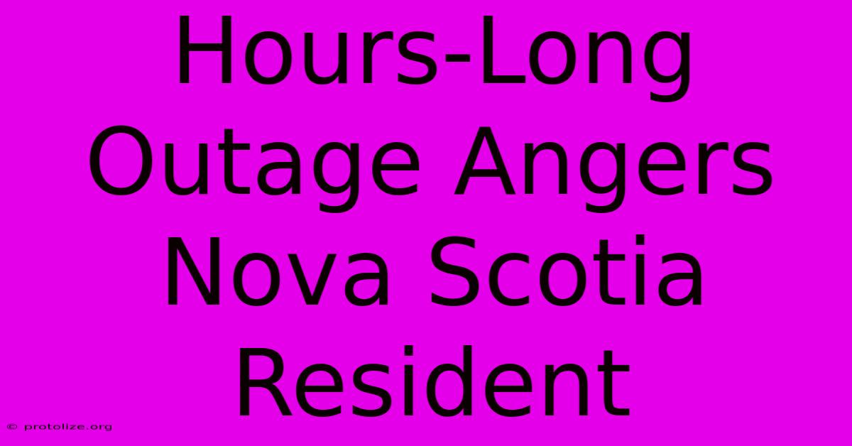 Hours-Long Outage Angers Nova Scotia Resident Hours-Long Outage Angers Nova Scotia Resident