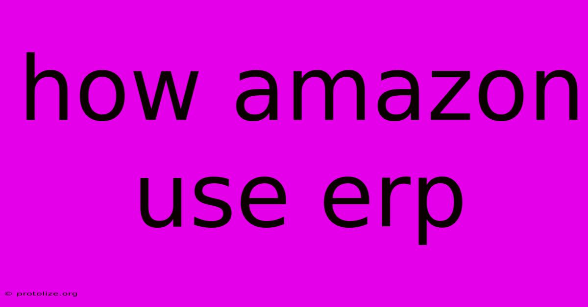 How Amazon Use Erp How Amazon Use Erp