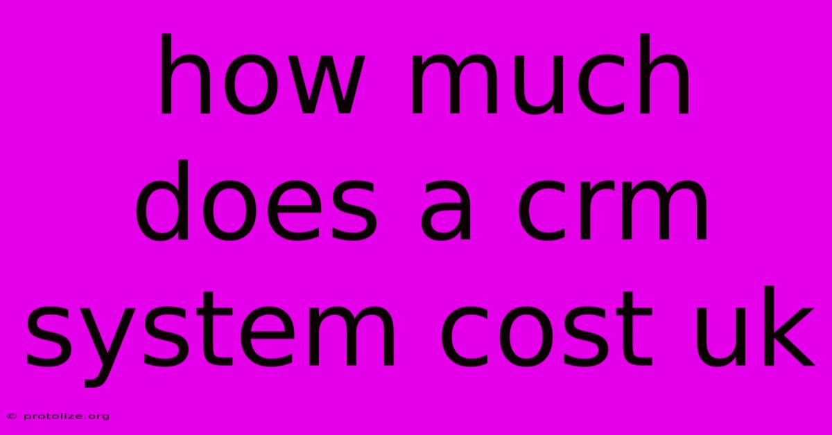 How Much Does A Crm System Cost Uk