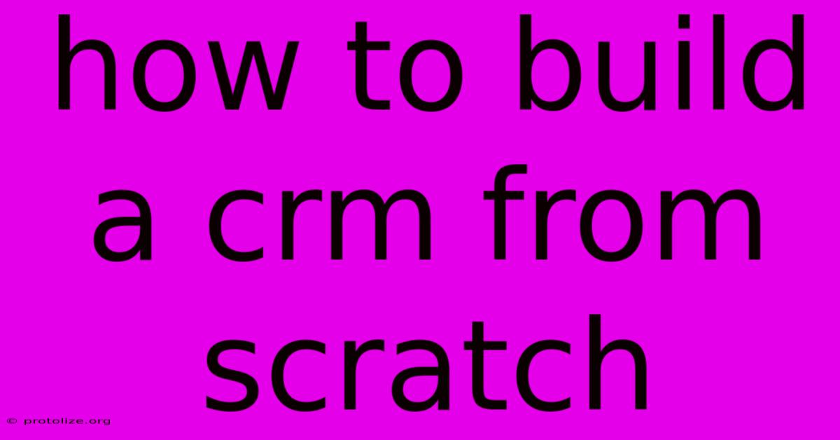 How To Build A Crm From Scratch How To Build A Crm From Scratch